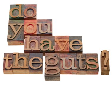 Do you have the guts - question in vintage wooden letterpress printing block, isolated on white clipart