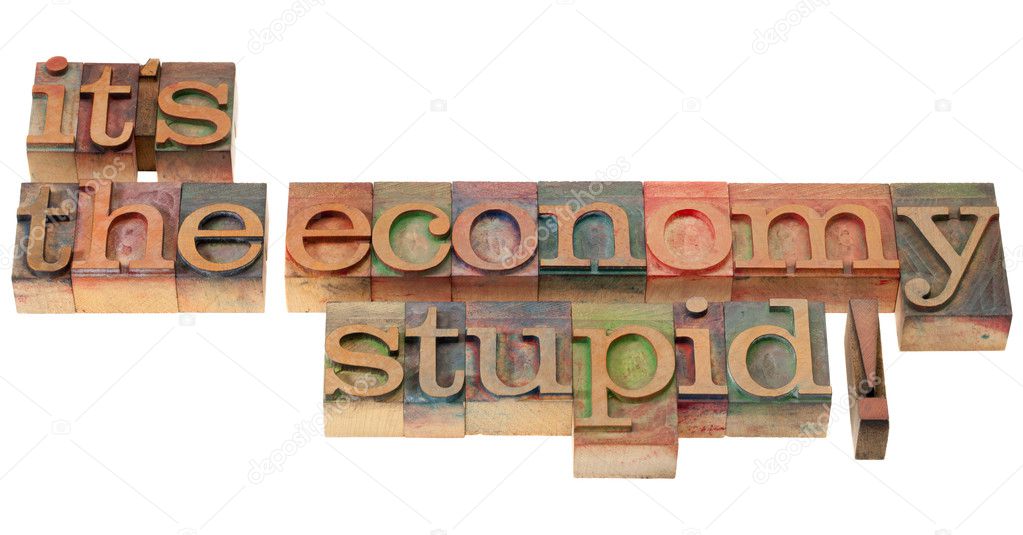 The economy stupid - phrase in letterpress type